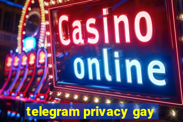 telegram privacy gay